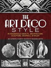 The Art Deco Style in Household Objects, Architecture, Sculpture, Graphics, Jewelry : 468 Authentic Examples 