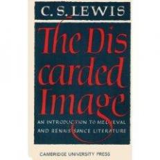 The Discarded Image : An Introduction to Medieval and Renaissance Literature 