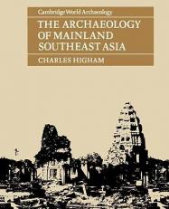 The Archaeology of Mainland Southeast Asia : From 10,000 B. C. to the Fall of Angkor