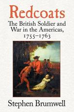 Redcoats : The British Soldier and War in the Americas, 1755-1763 