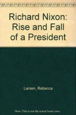 Richard Nixon : The Rise and Fall of a President 