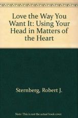 Love the Way You Want It : Using Your Head in Matters of the Heart 