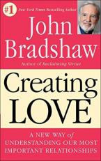 Creating Love : A New Way of Understanding Our Most Important Relationships 