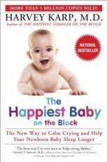 The Happiest Baby on the Block : The New Way to Calm Crying and Help Your Newborn Baby Sleep Longer 