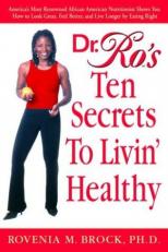 Dr. Ro's 10 Secrets to Livin' Healthy : America's Most Renowned African American Nutritionist Shows You How to Look Great , Feel Better, and Live Longer by Eating Right