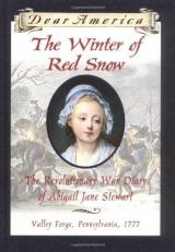 The Winter of Red Snow : The Revolutionary War Diary of Abigail Jane Stewart, Valley Forge, Pennsylvania, 1777 
