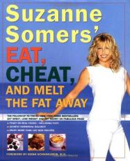 Suzanne Somers' Eat, Cheat, and Melt the Fat Away : Feast on Real Food-Including Fats, Achieve Hormonal Balance, Enjoy More Than 100 New Recipes 
