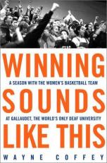 Winning Sounds Like This : A Season with the Women's Basketball Team at Gallaudet, the World's Only University for the Deaf 