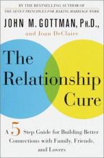 The Relationship Cure : A Five-Step Guide for Building Better Connections with Family, Friends, and Lovers