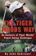 The Tiger Woods Way : An Analysis of Tiger Woods' Power-Swing Technique 