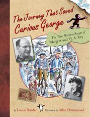 The Journey That Saved Curious George : The True Wartime Escape of Margret and H. A. Rey 