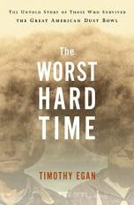 The Worst Hard Time : The Untold Story of Those Who Survived the Great American Dust Bowl: a National Book Award Winner 