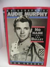 No Name on the Bullet : A Biography of Audie Murphy 