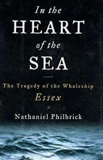 In the Heart of the Sea : The Tragedy of the Whaleship Essex 