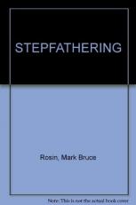 Stepfathering : Stepfathers' Advice on Creating a New Family 