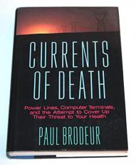 Currents of Death : Power Lines, Computer Terminals, and the Attempt to Cover up Their Threat to Your Health 