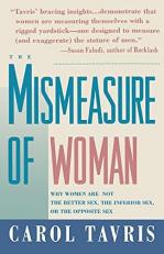 Mismeasure of Woman : Why Women Are Not the Better Sex, the Inferior Sex, or the Opposite Sex 