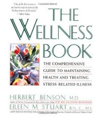 The Wellness Book : The Comprehensive Guide to Maintaining Health and Treating Stress-Related Illness 