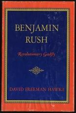 Benjamin Rush : Revolutionary Gadfly 
