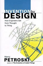 Invention by Design : How Engineers Get from Thought to Thing 