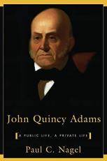 John Quincy Adams : A Public Life, a Private Life 