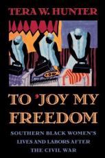 To 'Joy My Freedom : Southern Black Women's Lives and Labors after the Civil War 