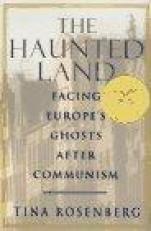 The Haunted Land : Facing Europe's Ghosts after Communism 