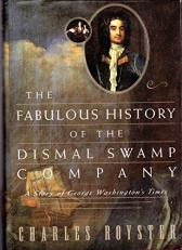 The Fabulous History of the Dismal Swamp Company : A Story of George Washington's Times 