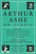 Arthur Ashe on Tennis : Strokes, Strategy, Traditions, Players, Psychology, and Wisdom 