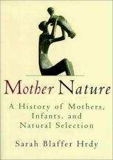 Mother Nature : A History of Mothers, Infants and Natural Selection 