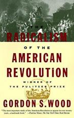 The Radicalism of the American Revolution : Pulitzer Prize Winner 2nd