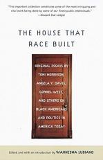 The House That Race Built : Original Essays by Toni Morrison, Angela Y. Davis, Cornel West, and Others on Black Americans and Politics in America Today 