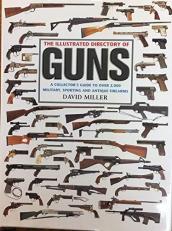 The Illustrated Directory of Guns: A Collector's Guide to Over 2,000 Military, Sporting and Antique Firearms