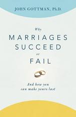 Why Marriages Succeed or Fail : And How You Can Make Yours Last 