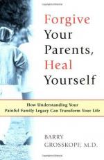 Forgive Your Parents, Heal Yourself : How Understanding Your Painful Family Legacy Can Transform Your Life 