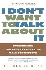 I Don't Want to Talk about It : Overcoming the Secret Legacy of Male Depression 