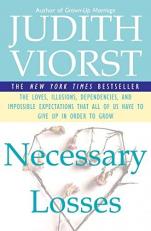 Necessary Losses : The Loves Illusions Dependencies and Impossible Expectations That All of Us Have 