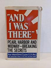 And I Was There : Pearl Harbor and Midway - Breaking the Secrets 
