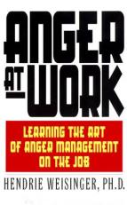 Anger at Work : Learning the Art of Anger Management on the Job 