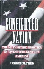 Gunfighter Nation : The Frontier Myth in 20th Century America