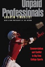 Unpaid Professionals : Commercialism and Conflict in Big-Time College Sports 