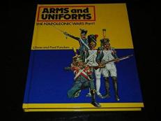 Arms and Uniforms-the Napoleonic Wars, Part 1