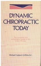 Dynamic Chiropractic : The Complete and Authoritative Guide to This Major Therapy 