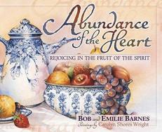 Abundance of the Heart : Rejoicing in the Fruit of the Spirit 
