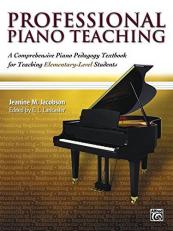Professional Piano Teaching, Vol 1 : A Comprehensive Piano Pedagogy Textbook for Teaching Elementary-Level Students 