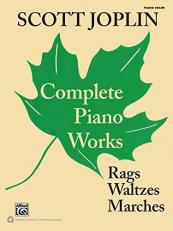 Scott Joplin -- Complete Piano Works : Rags, Waltzes, Marches 