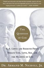 The Question of God : C. S. Lewis and Sigmund Freud Debate God, Love, Sex, and the Meaning of Life 