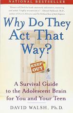 Why Do They Act That Way? : A Survival Guide to the Adolescent Brain for You and Your Teen 