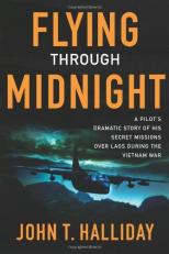 Flying Through Midnight : A Pilot's Dramatic Story of His Secret Missions over Laos During the Vietnam War 