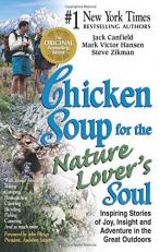 Chicken Soup for the Nature Lover's Soul : Inspiring Stories of Joy, Insight and Adventure in the Great Outdoors 